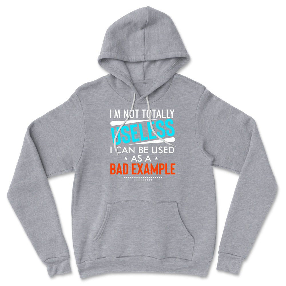 I'm Not Totally Useless, I Can Be Used As A Bad Example Hoodie in Athletic Heather color
