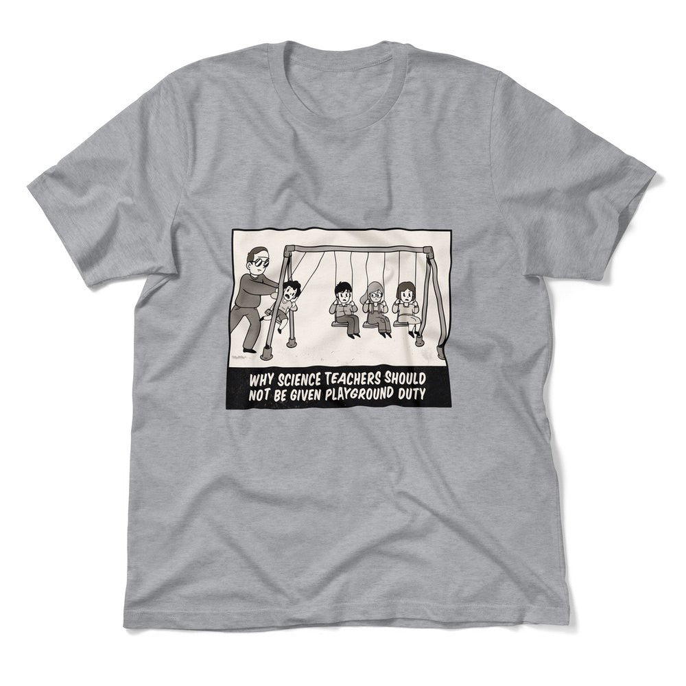 Why Science Teachers Should Not Be Given Playground Duty Men/Unisex T-Shirt in Athletic Heather color