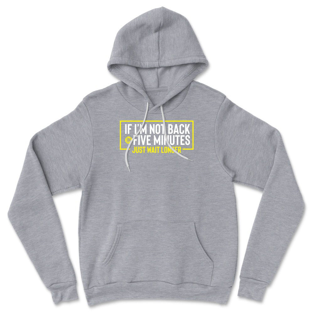 If I'm Not Back In 5 Minutes, Just Wait Longer Hoodie in Athletic Heather color