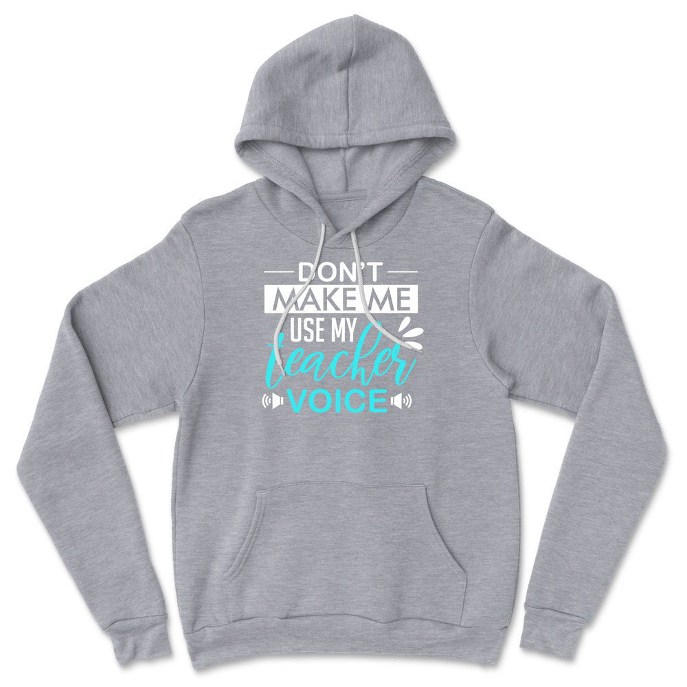 Don't Make Me Use My Teacher Voice Hoodie in Athletic Heather color