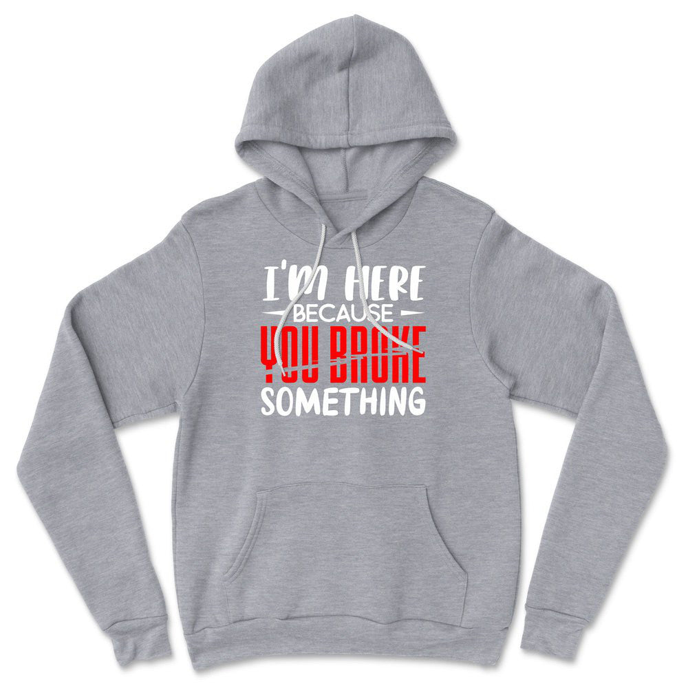 I'm Here Because You Broke Something Hoodie in Athletic Heather color