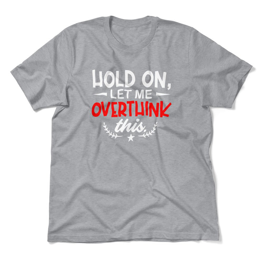 Hold On, Let Me Overthink This Men/Unisex T-Shirt in Athletic Heather color