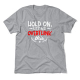 Hold On, Let Me Overthink This Men/Unisex T-Shirt in Athletic Heather color