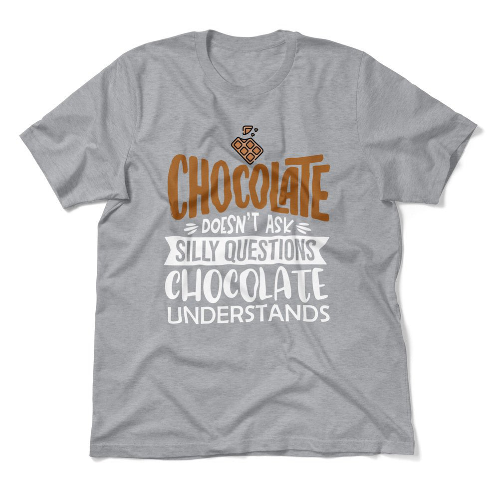 Chocolate Doesn't Ask Silly Questions, Chocolate Undestands Men/Unisex T-Shirt in Athletic Heather color