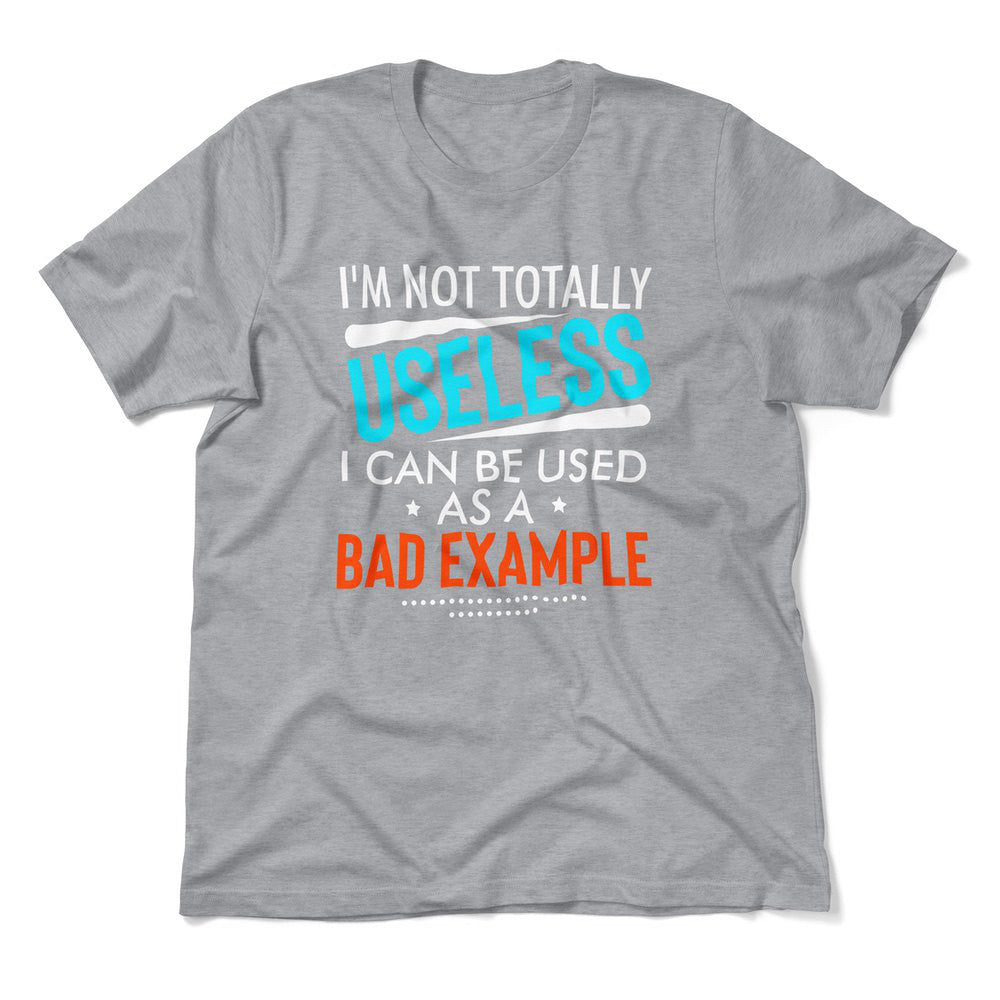 I'm Not Totally Useless, I Can Be Used As A Bad Example Men/Unisex T-Shirt in Athletic Heather color