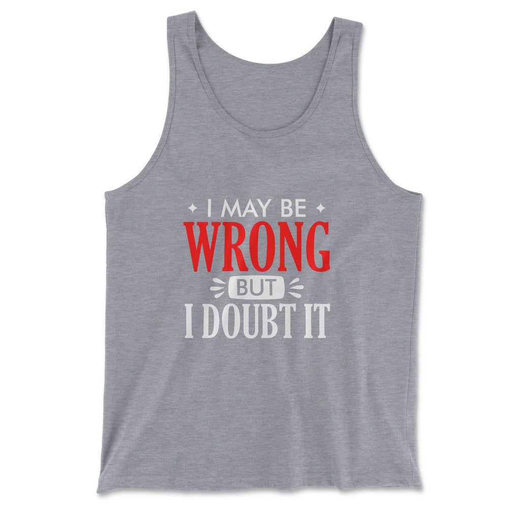 I May Be Wrong, But I Doubt It Men/Unisex Tank in Athletic Heather color