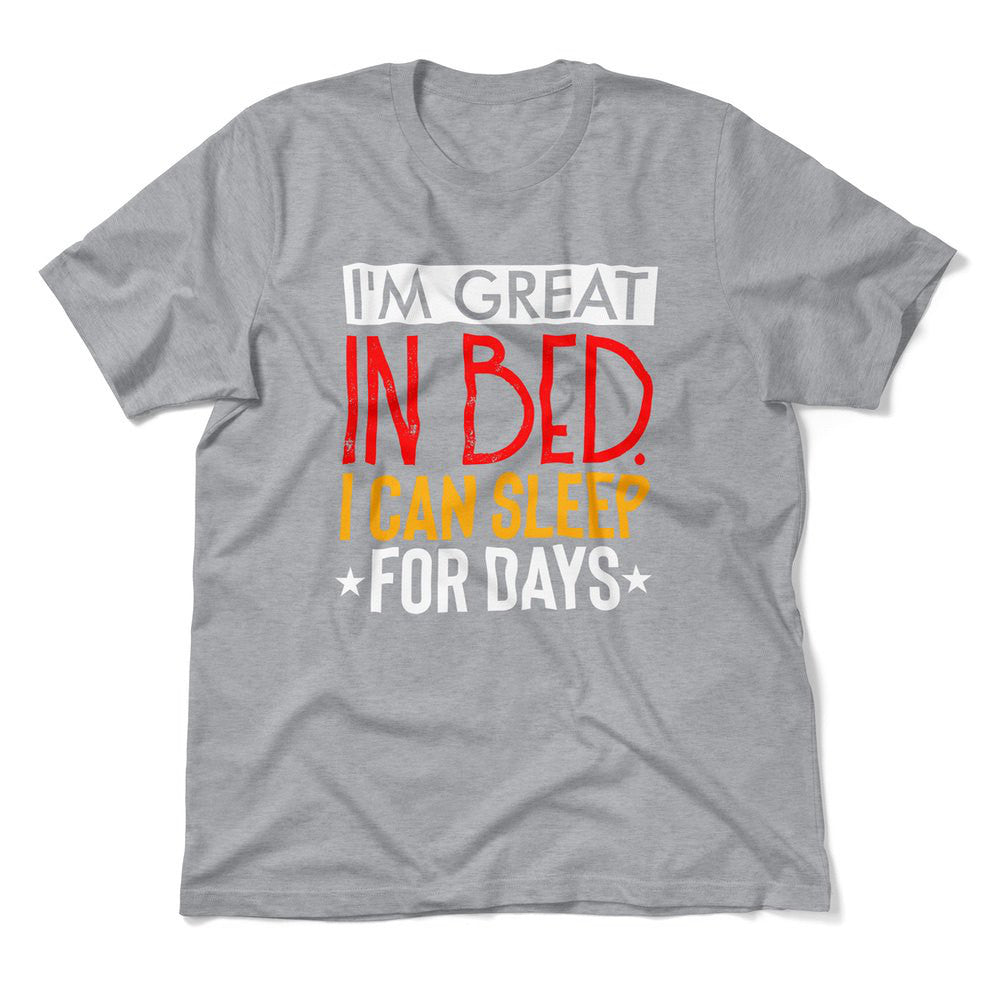 I'm Great In Bed, I Can Sleep For Days Men/Unisex T-Shirt in Athletic Heather color