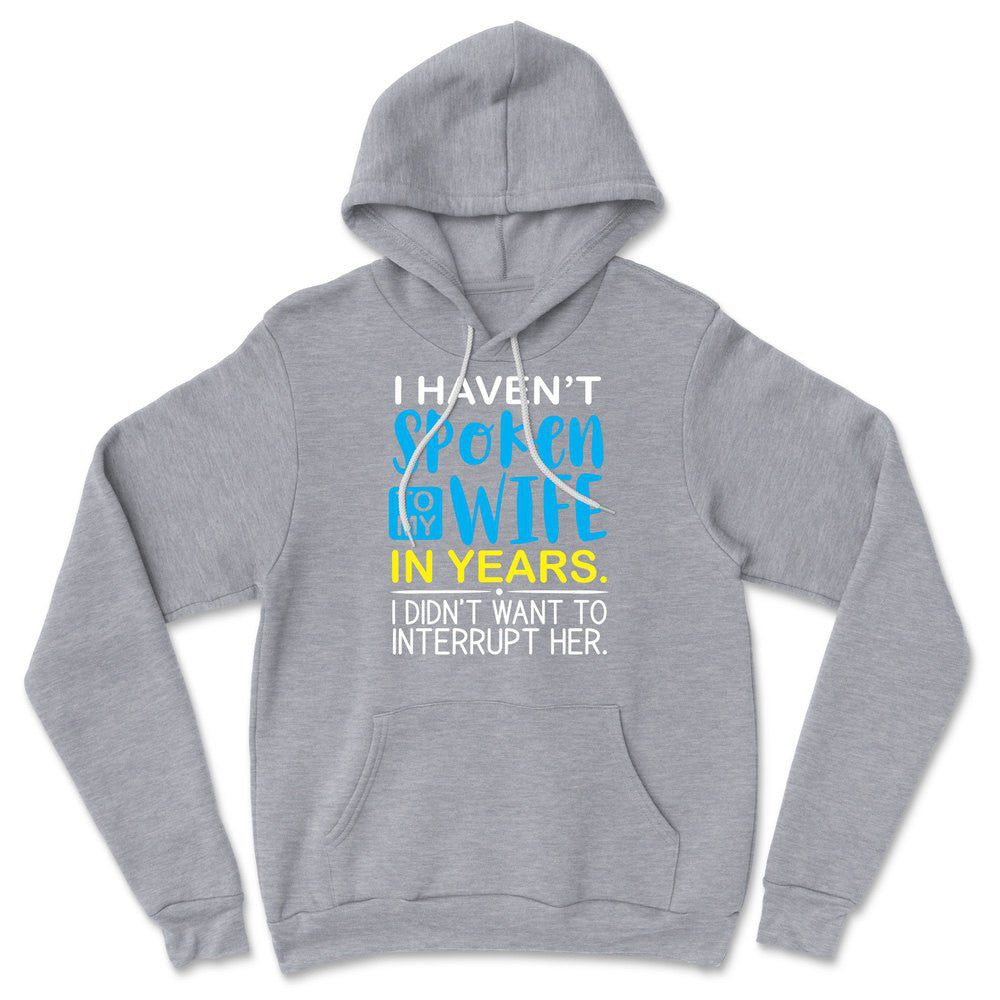 I Haven't Spoken To My Wife In Years, I Didn't Want To Interrupt Her Hoodie in Athletic Heather color
