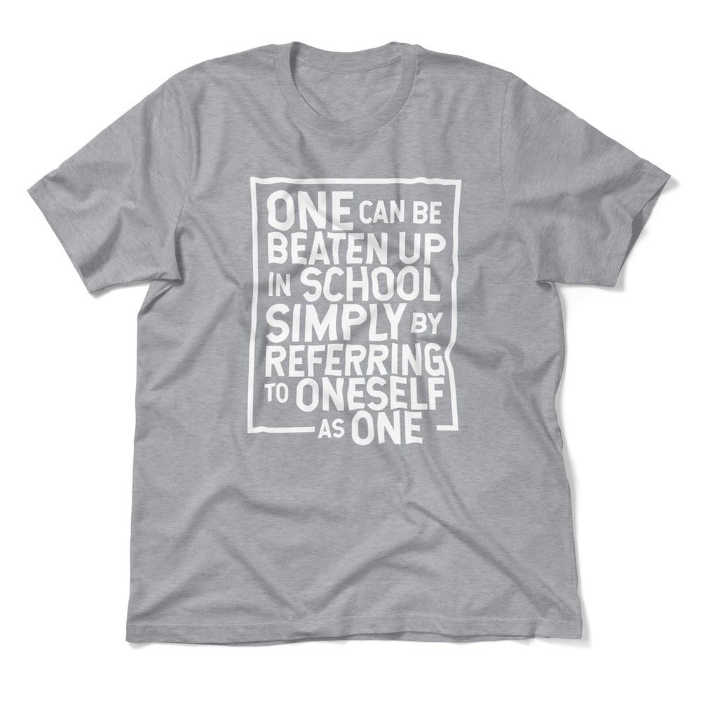 One Can Be Beaten Up In School Simply By Referring To Oneself As One Men/Unisex T-Shirt in Athletic Heather color
