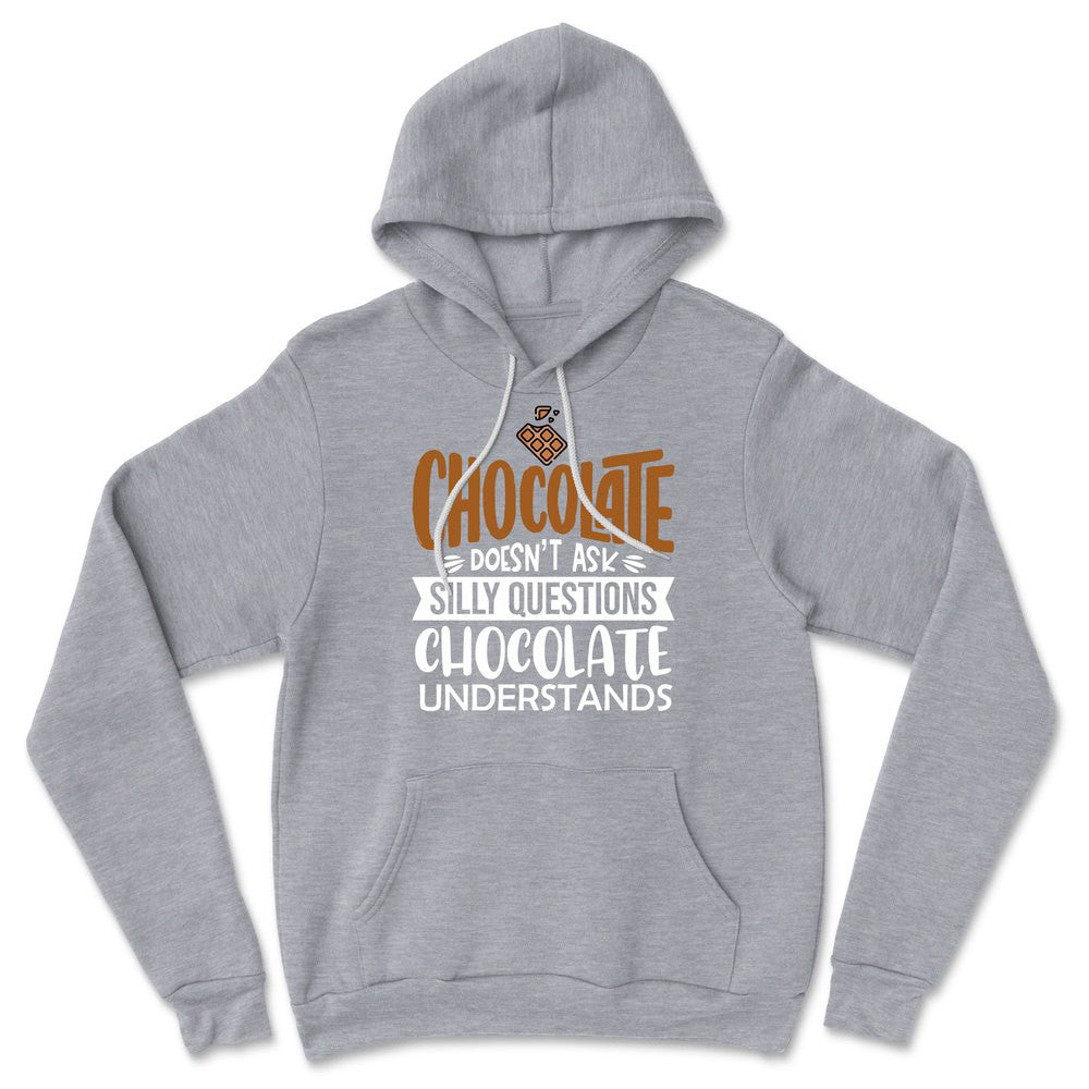 Chocolate Doesn't Ask Silly Questions, Chocolate Undestands Hoodie in Athletic Heather color
