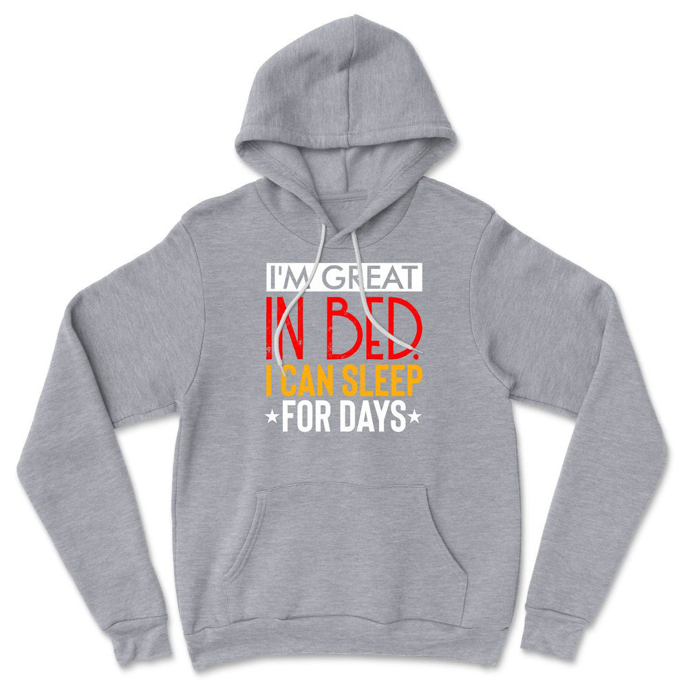 I'm Great In Bed, I Can Sleep For Days Hoodie in Athletic Heather color