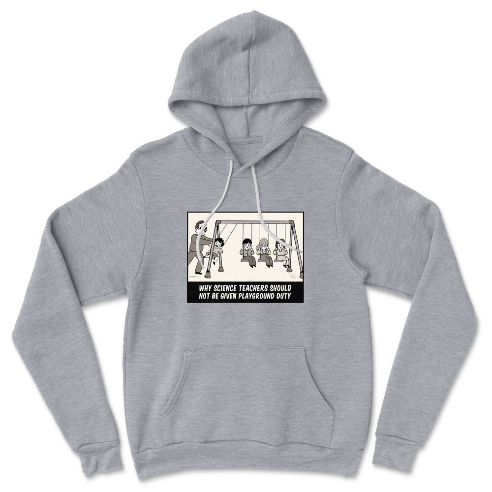 Why Science Teachers Should Not Be Given Playground Duty Hoodie in Athletic Heather color