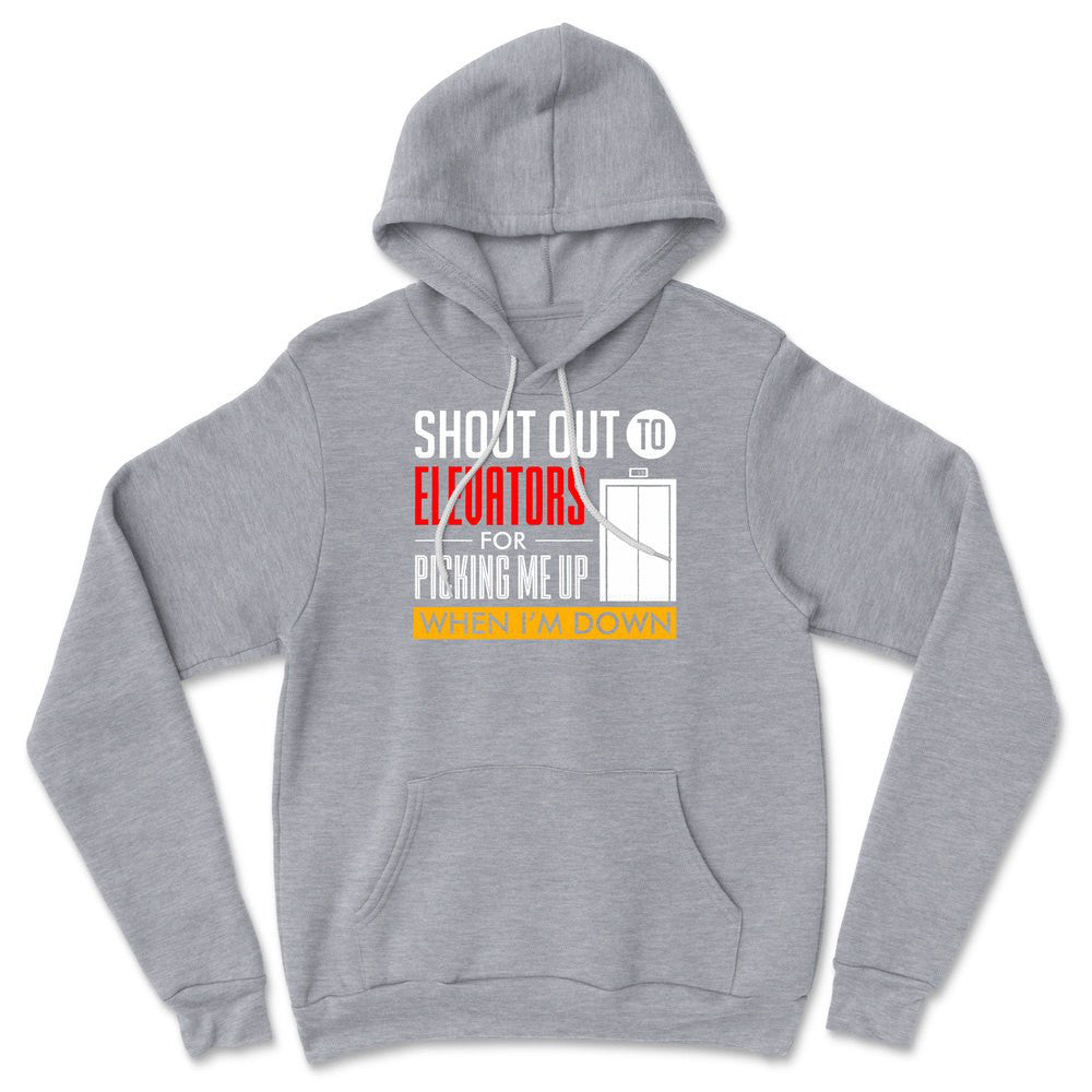 Shout Out To Elevators For Picking Me Up When I'm Down Hoodie in Athletic Heather color