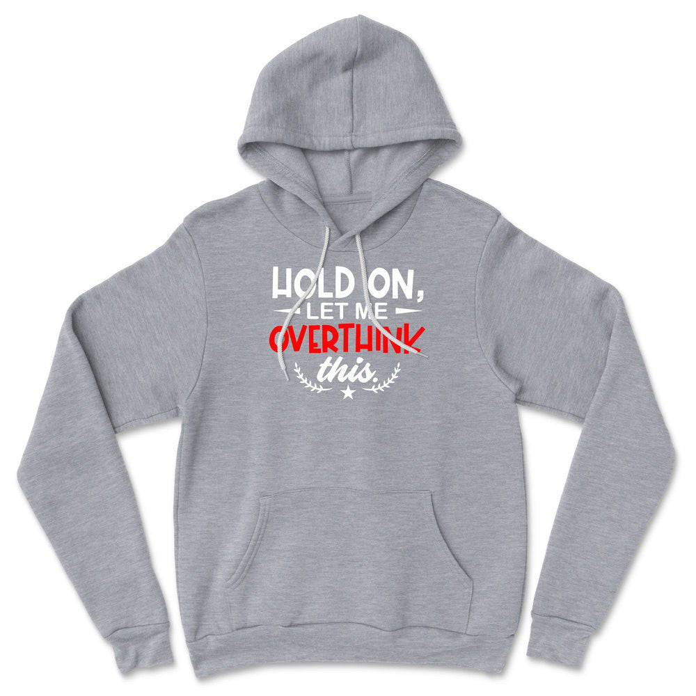 Hold On, Let Me Overthink This Hoodie in Athletic Heather color