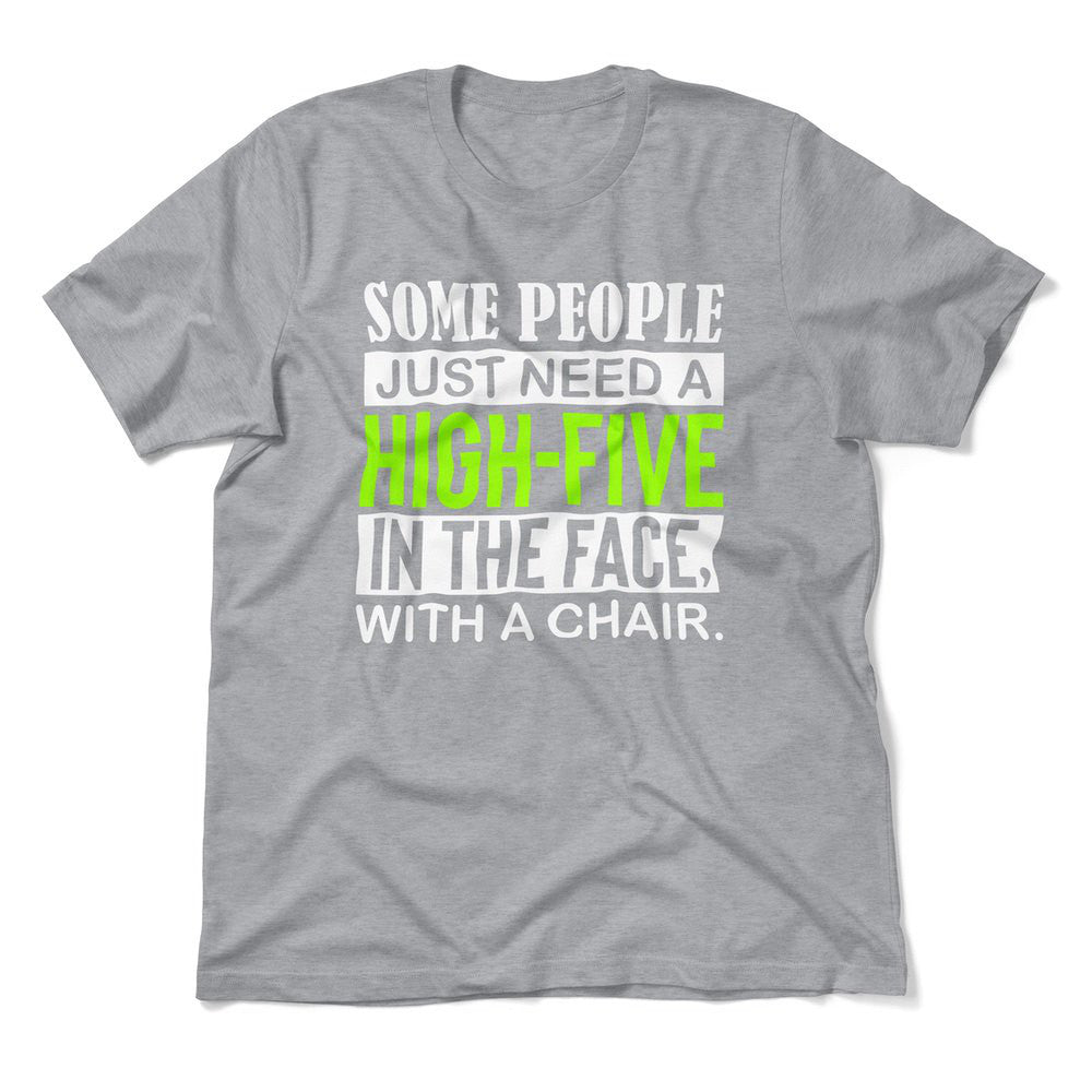 Some People Just Need A High-Five In The Face With A Chair Men/Unisex T-Shirt in Athletic Heather color