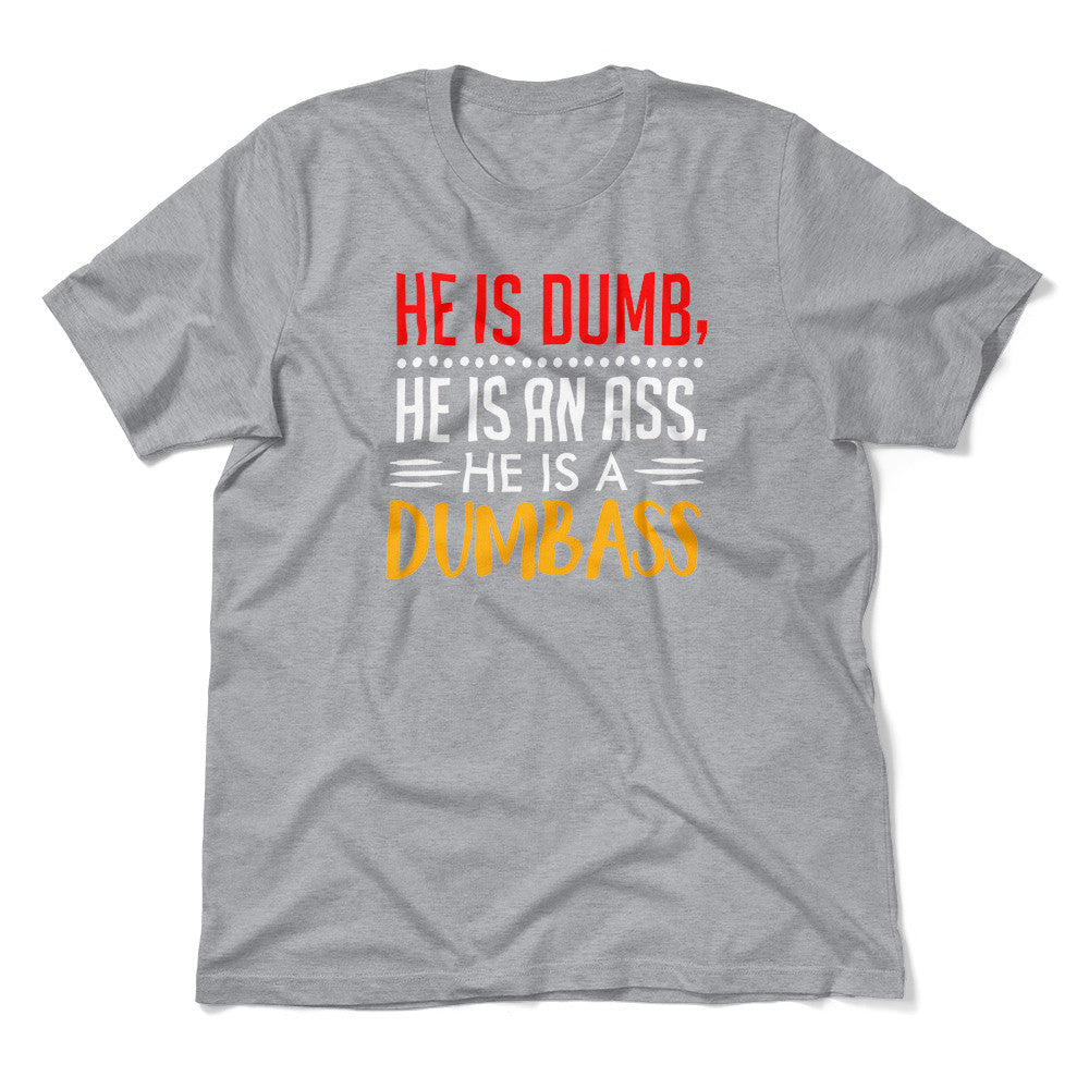 He Is A Dumbass Men/Unisex T-Shirt in Athletic Heather color