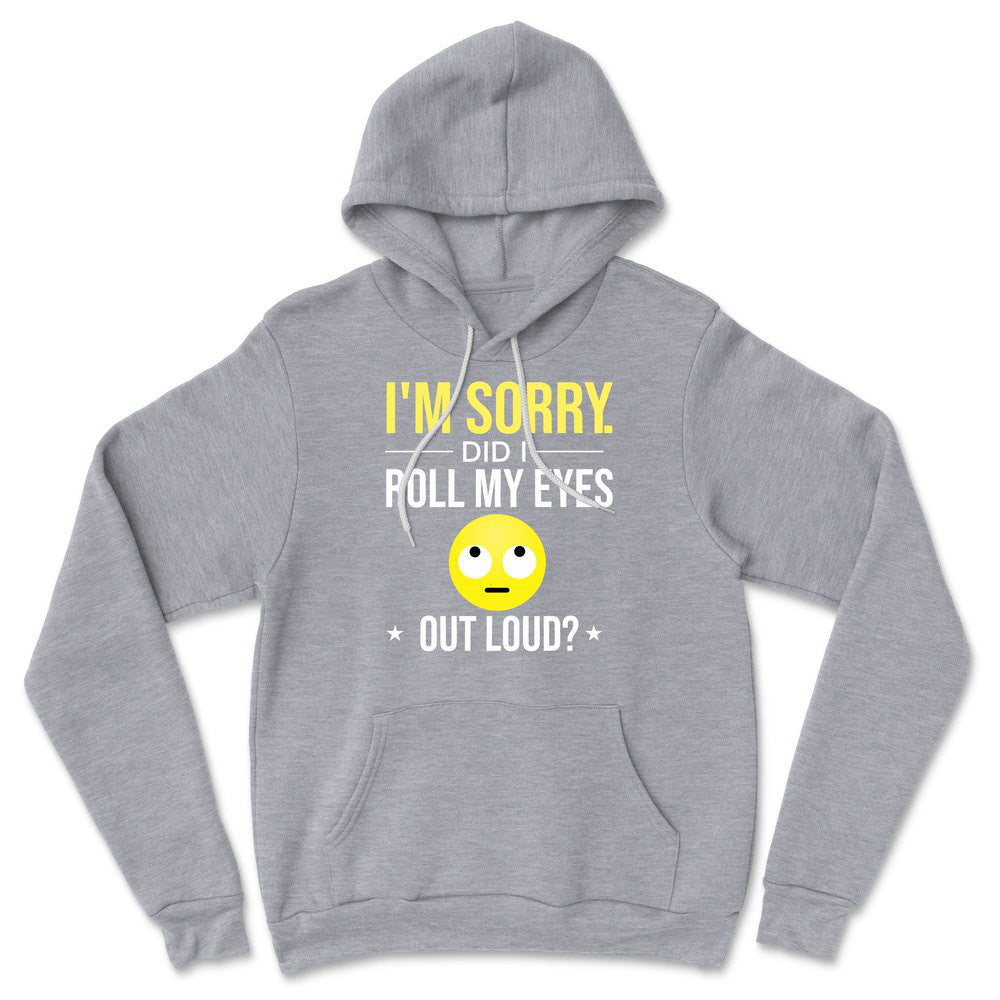 I'm Sorry, Did I Roll My Eyes Out Loud Hoodie in Athletic Heather color