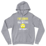 I'm Sorry, Did I Roll My Eyes Out Loud Hoodie in Athletic Heather color