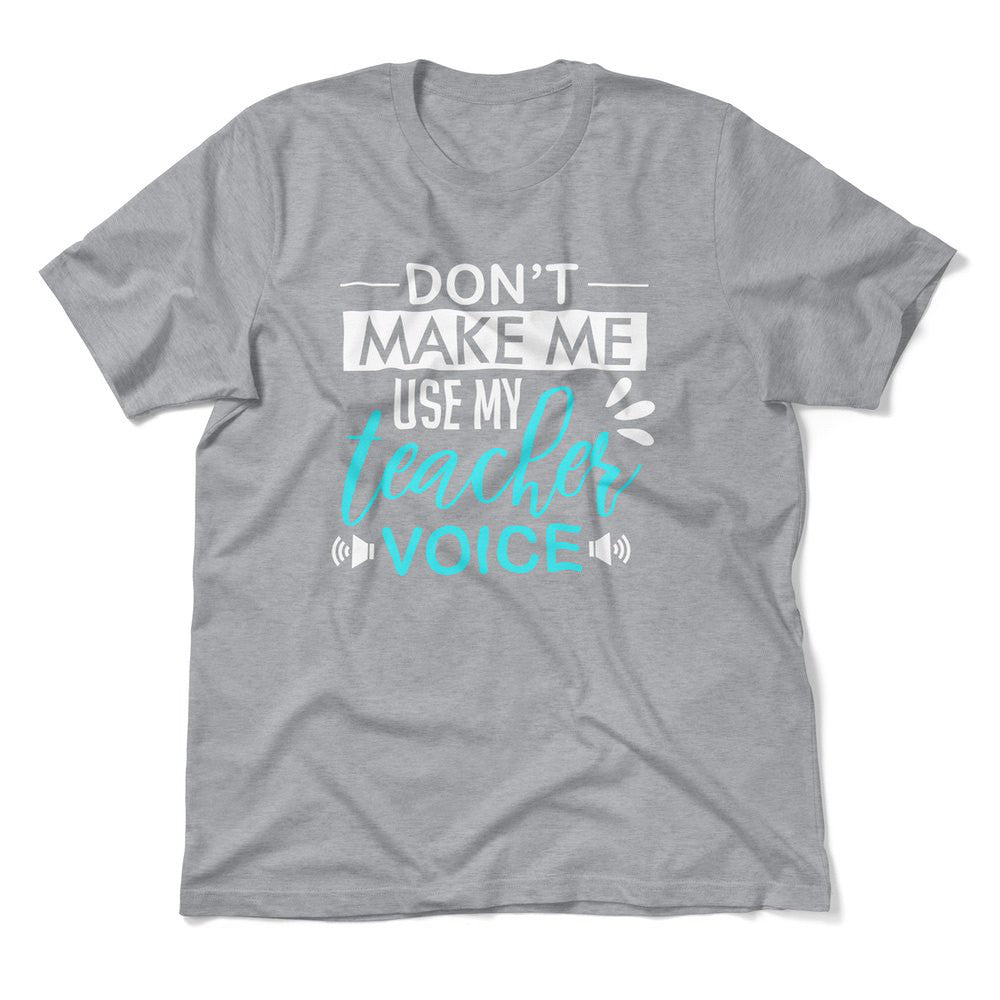 Don't Make Me Use My Teacher Voice Men/Unisex T-Shirt in Athletic Heather color