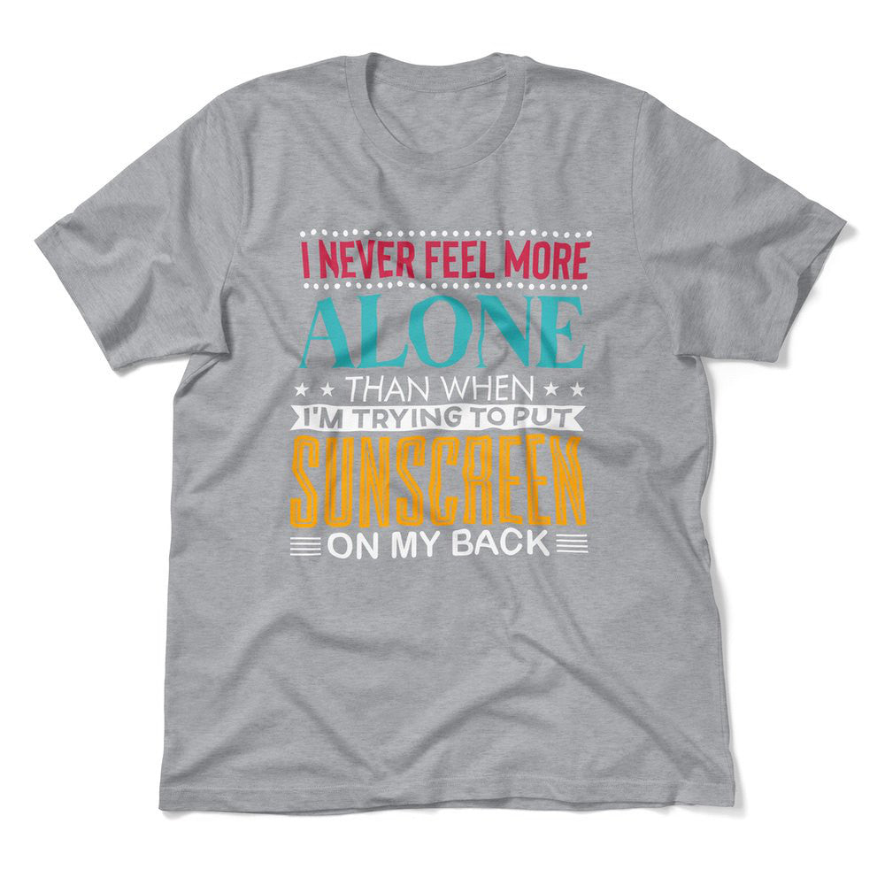I Never Feel More Alone Than When I'm Trying To Put Sunscreen On My Back Men/Unisex T-Shirt in Athletic Heather color