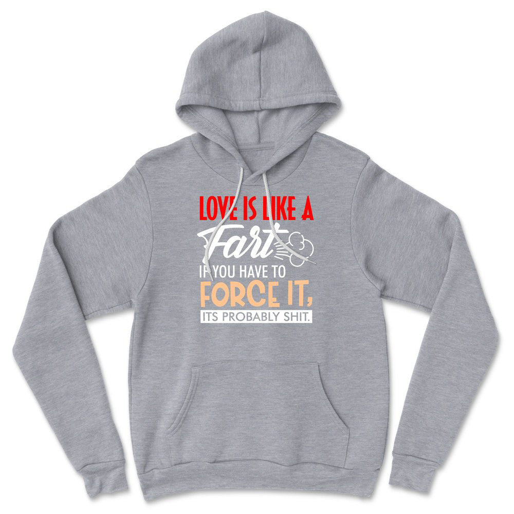 Love Is Like A Fart, If You Have To Force It, Its Probably Shit Hoodie in Athletic Heather color