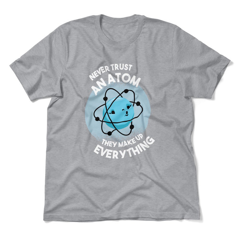 Never Trust An Atom, They Make Up Everything Men/Unisex T-Shirt in Athletic Heather color