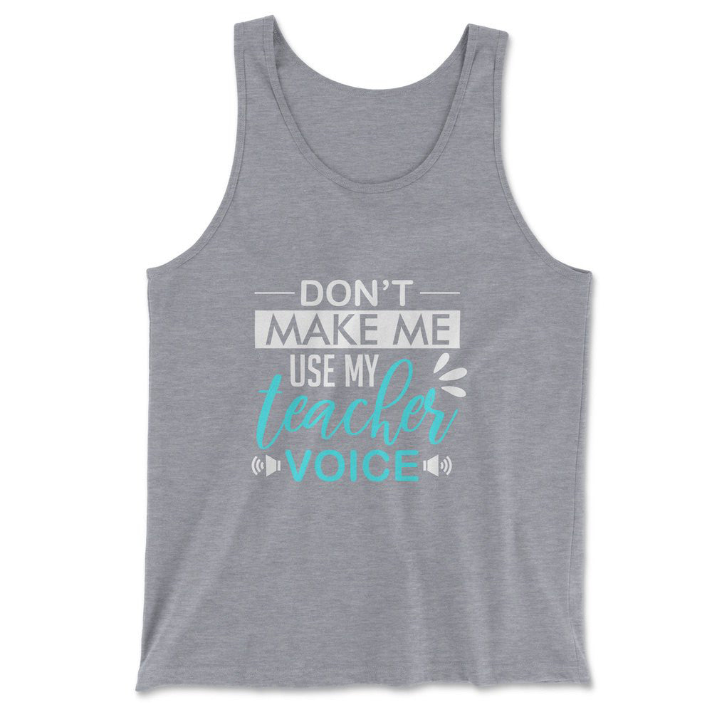 Don't Make Me Use My Teacher Voice Men/Unisex Tank in Athletic Heather color