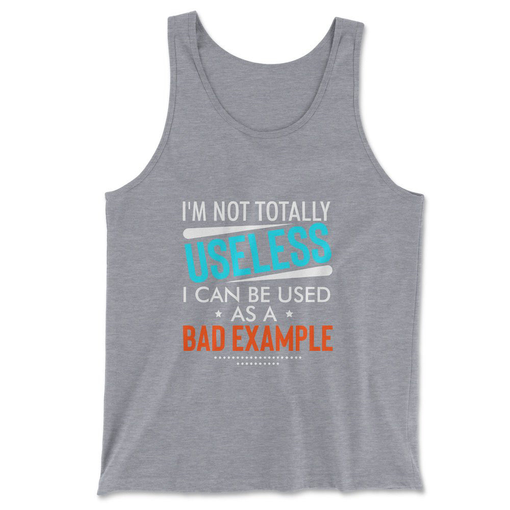 I'm Not Totally Useless, I Can Be Used As A Bad Example Men/Unisex Tank in Athletic Heather color