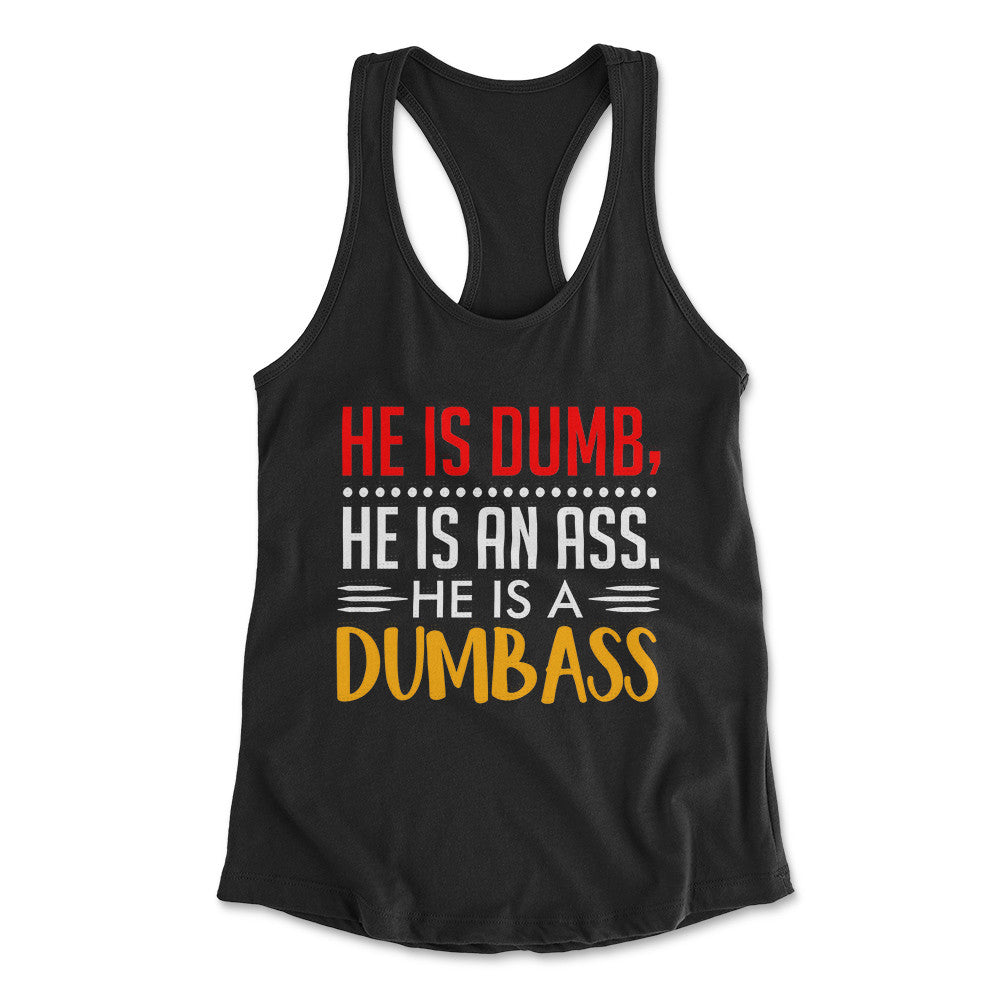 He Is A Dumbass Womens Racerback Tank in Black color