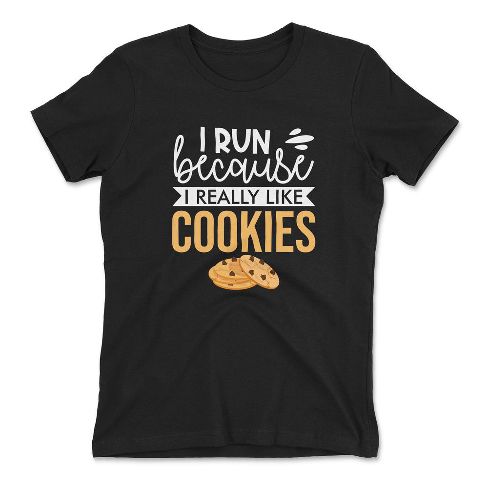 I Run Because I Really Like Cookies Womens T-Shirt in Black color