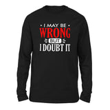 I May Be Wrong, But I Doubt It Men/Unisex Drop Shoulder Sweatshirt in Black color
