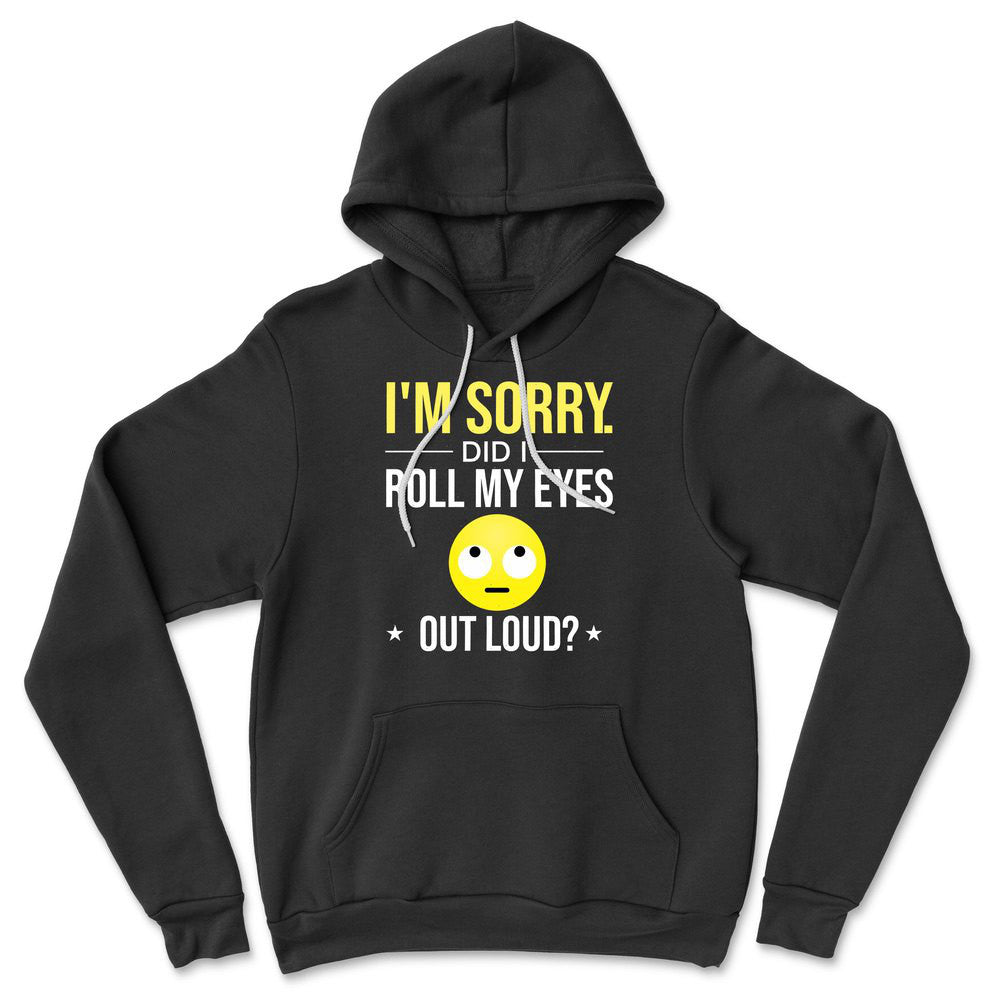 I'm Sorry, Did I Roll My Eyes Out Loud Hoodie in Black color