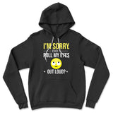 I'm Sorry, Did I Roll My Eyes Out Loud Hoodie in Black color