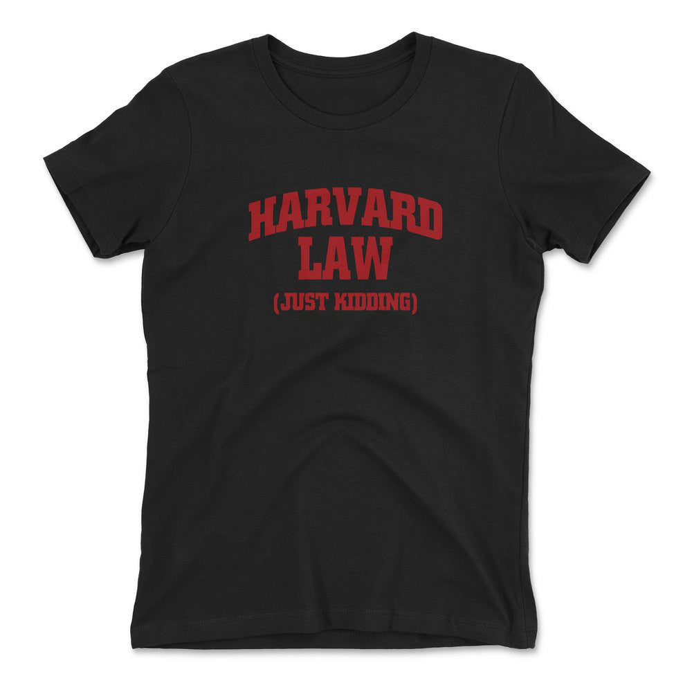 Harvard Law, Just Kidding Womens T-Shirt in Black color