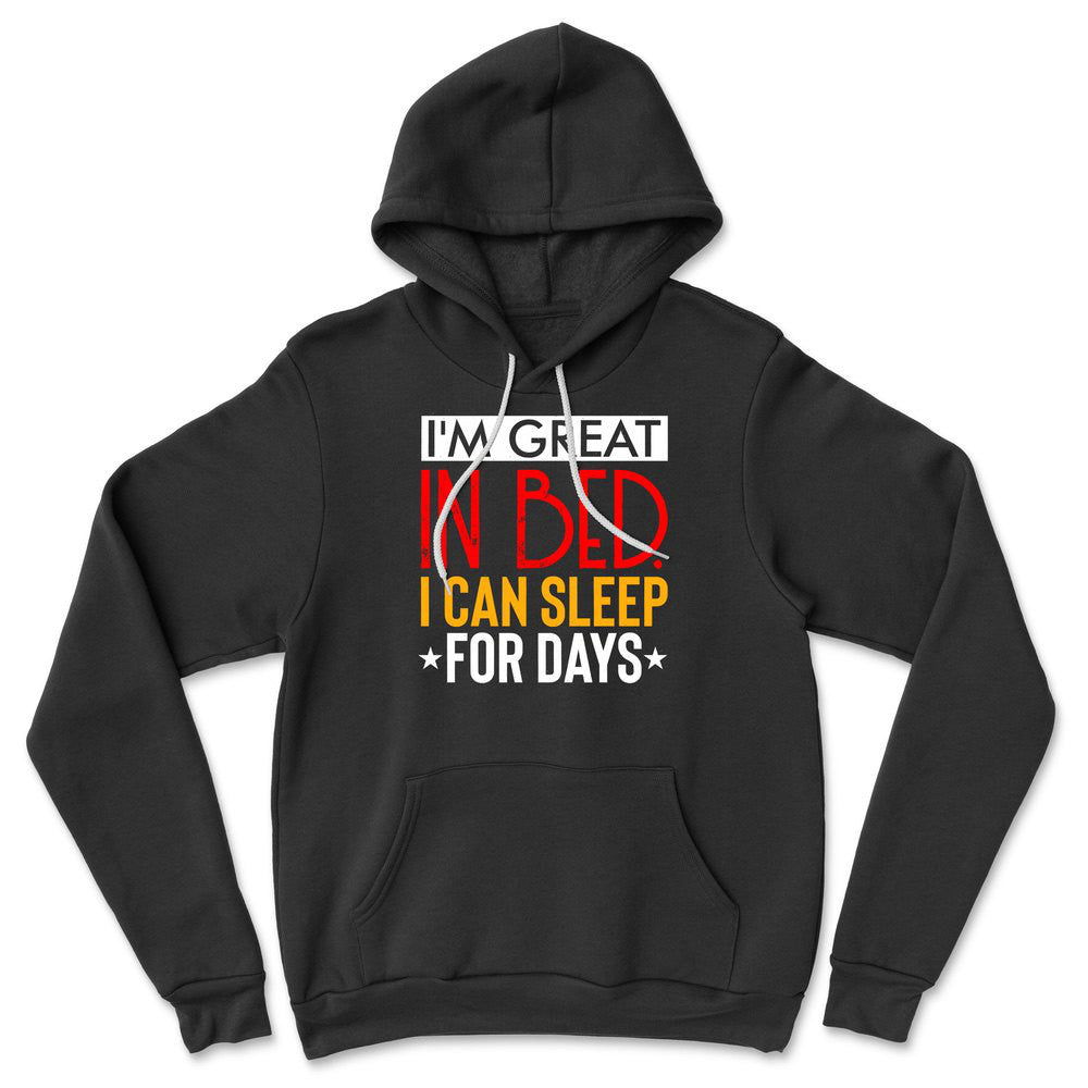 I'm Great In Bed, I Can Sleep For Days Hoodie in Black color