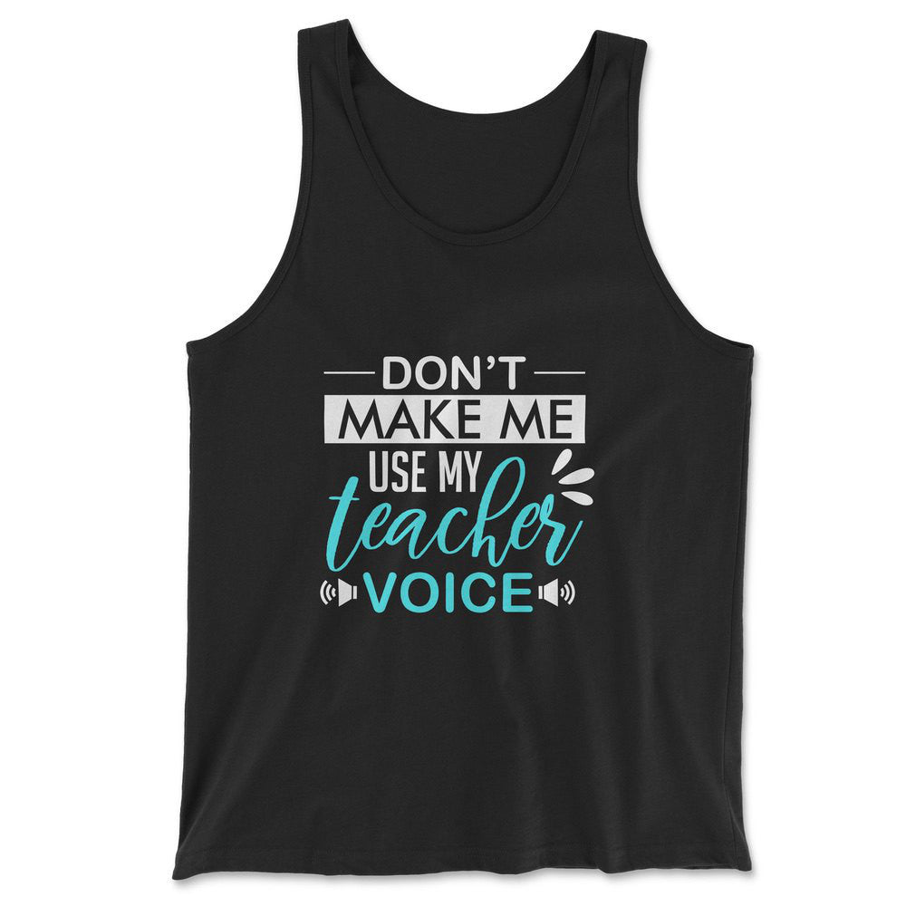 Don't Make Me Use My Teacher Voice Men/Unisex Tank in Black color