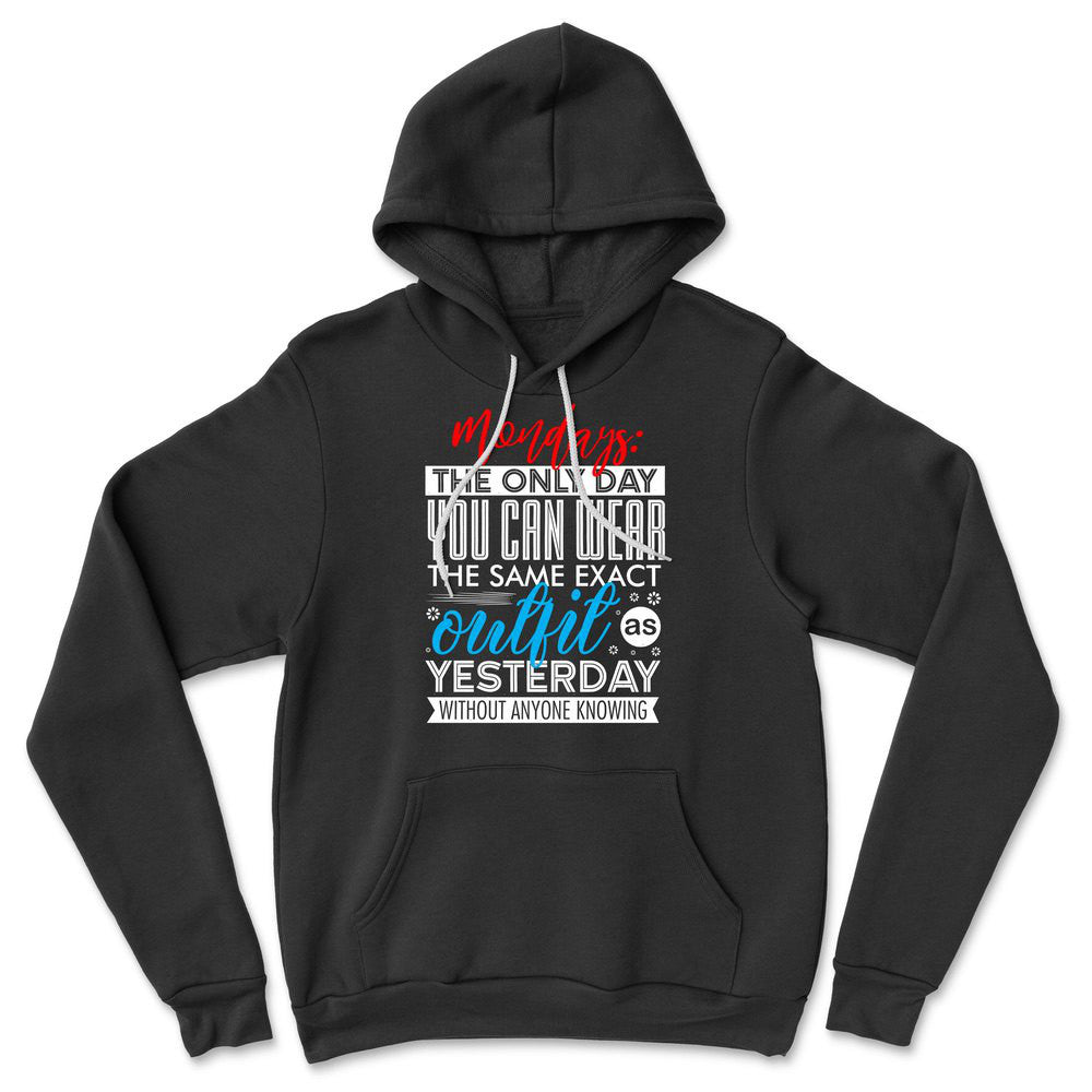 Monday, The Only Day You Can Wear The Same Exact Outfit As Yesterday Without Anyone Knowing Hoodie in Black color