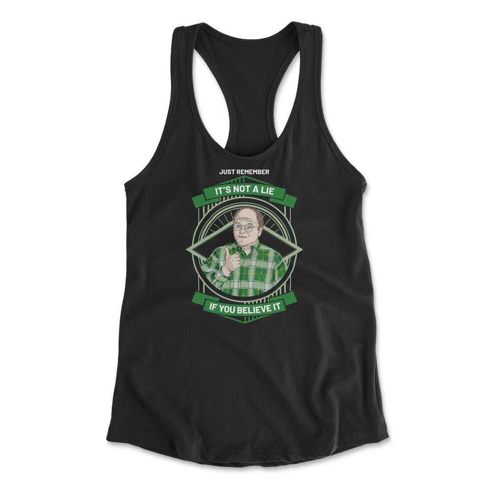 Just Remember, It's Not A Lie If You Believe It Womens Racerback Tank in Black color
