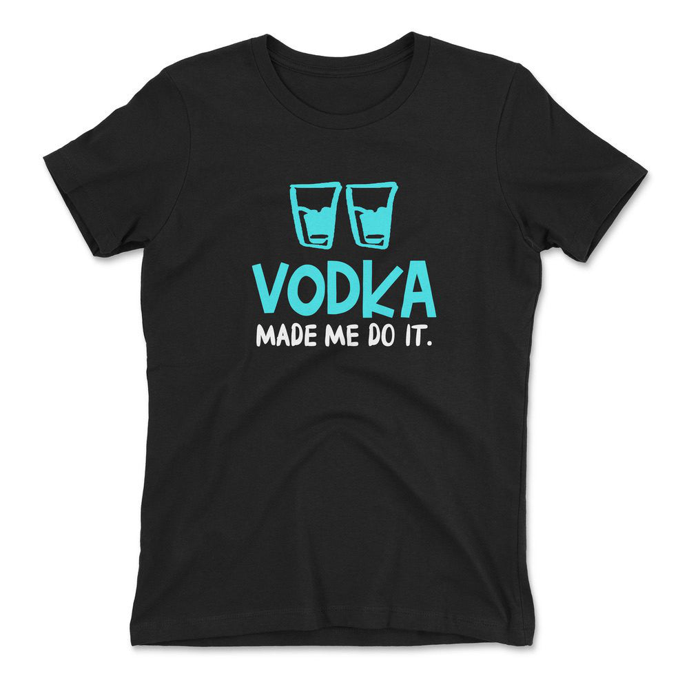 Vodka Made Me Do It Womens T-Shirt in Black color