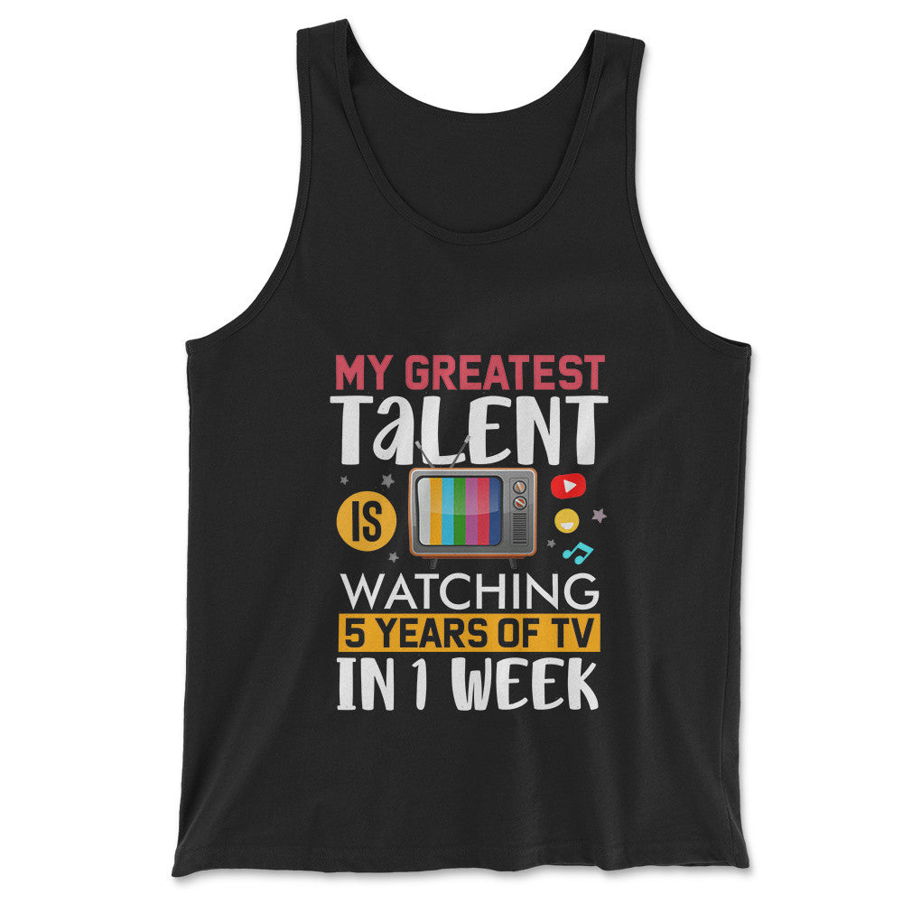 My Greatest Talent Is Watching 5 Years Of Tv In 1 Week Men/Unisex Tank in Black color