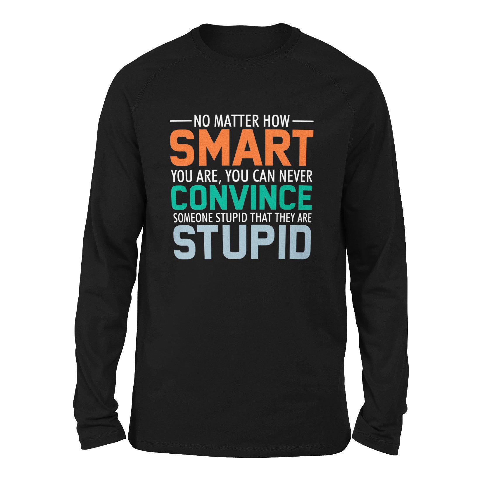 You Can Never Convince Someone Stupid That They Are Stupid Men/Unisex Drop Shoulder Sweatshirt in Black color