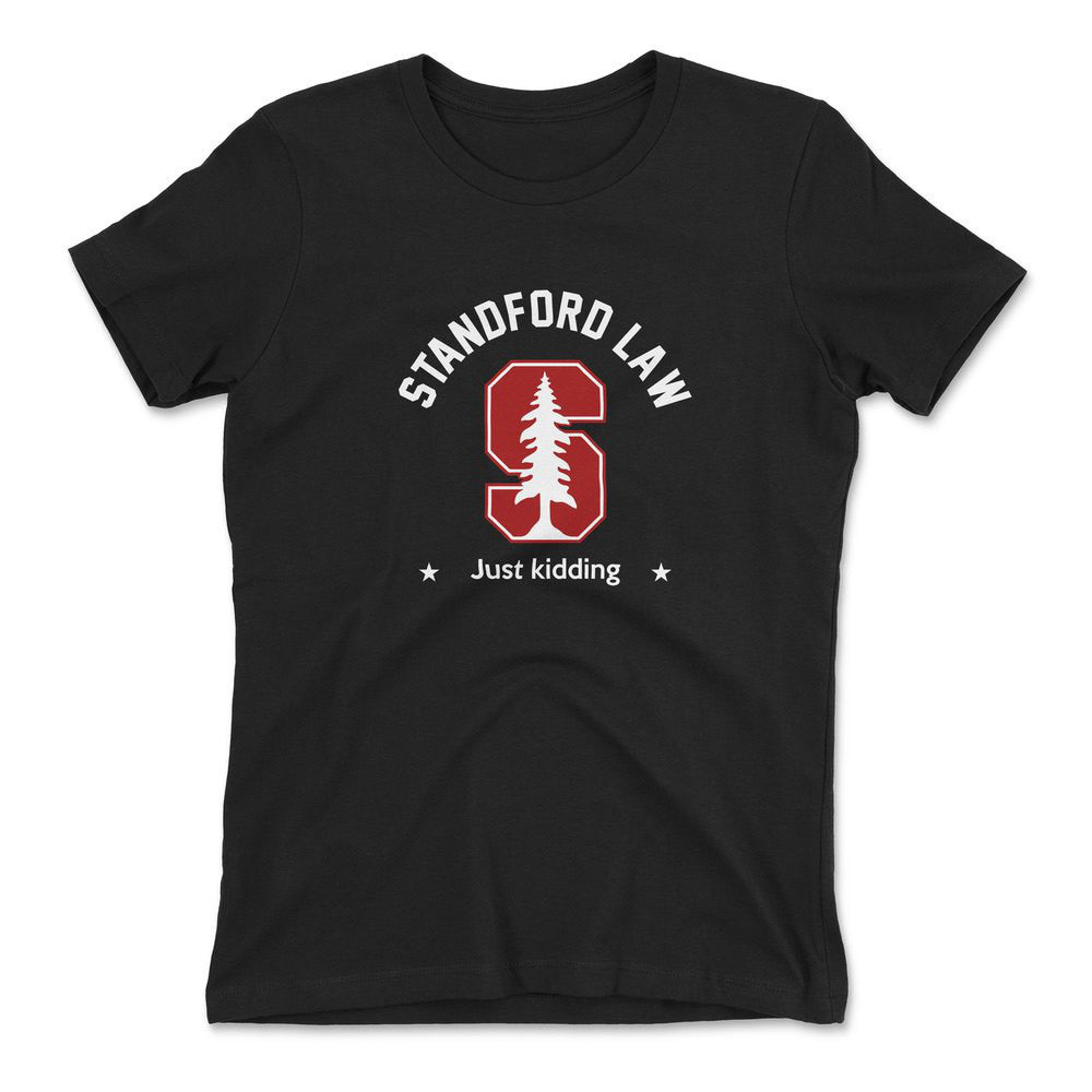 Stanford Law, Just Kidding Womens T-Shirt in Black color