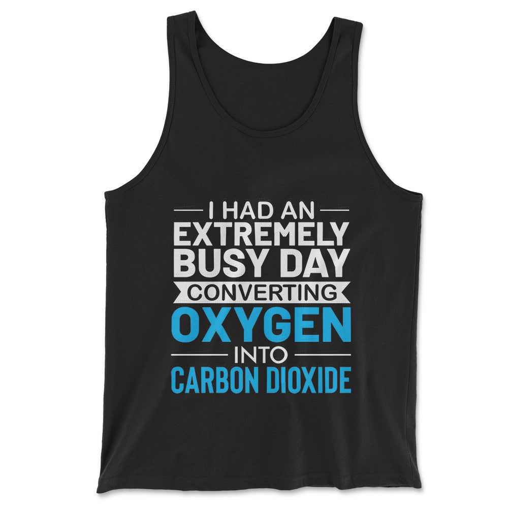 I Had An Extremely Busy Day Converting O2 To Co2 Men/Unisex Tank in Black color