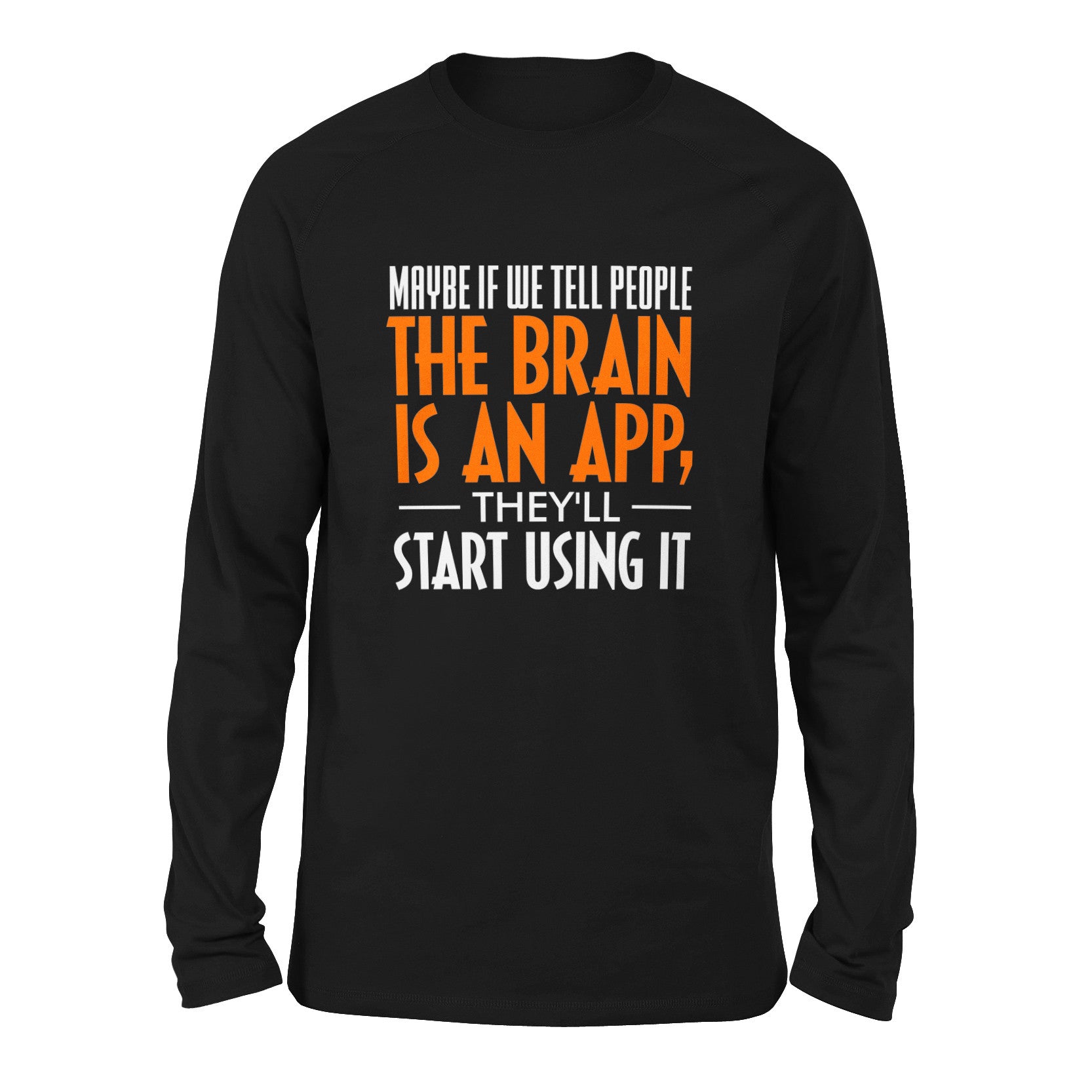 May Be If We Tell People The Brain Is An App, They'll Start Using It Men/Unisex Drop Shoulder Sweatshirt in Black color