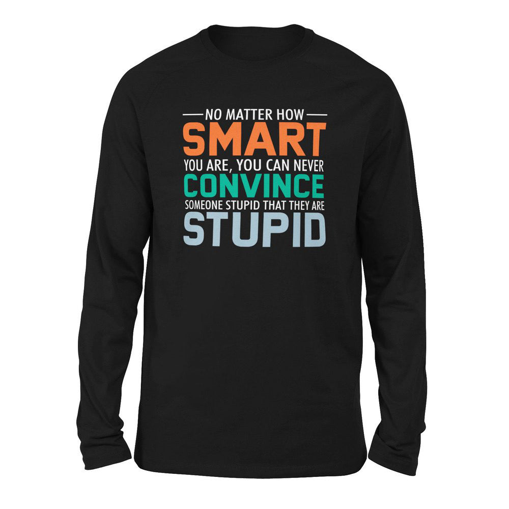No Matter How Smart You Are, You Can Never Convince Someone That They Are Stupid Men/Unisex Drop Shoulder Sweatshirt in Black color