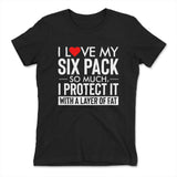 I Love My Six Pack And I Protect It With My Layer Of Fat Womens T-Shirt in Black color