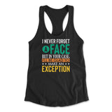 I Never Forget A Face, But In Your Case, I'll Be Glad To Make An Exception Womens Racerback Tank in Black color