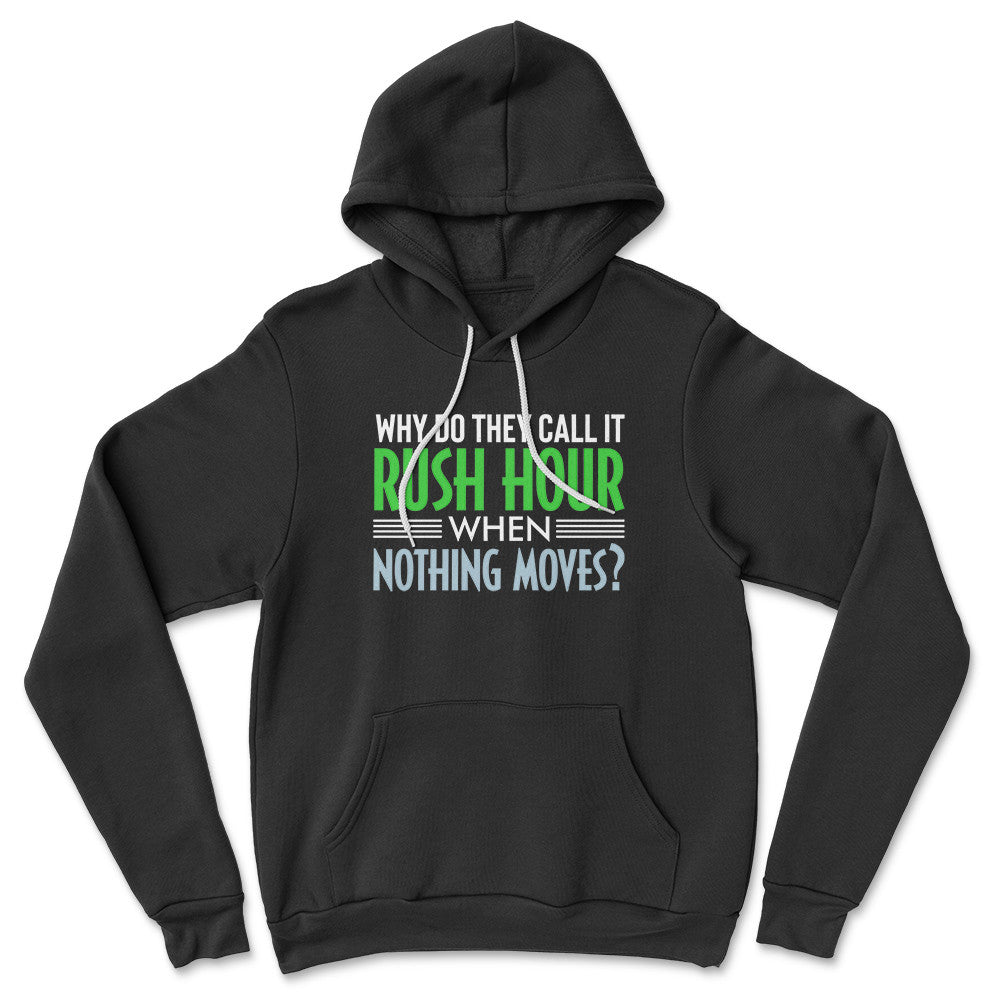 Why Do They Call It Rush Hour? Hoodie in Black color