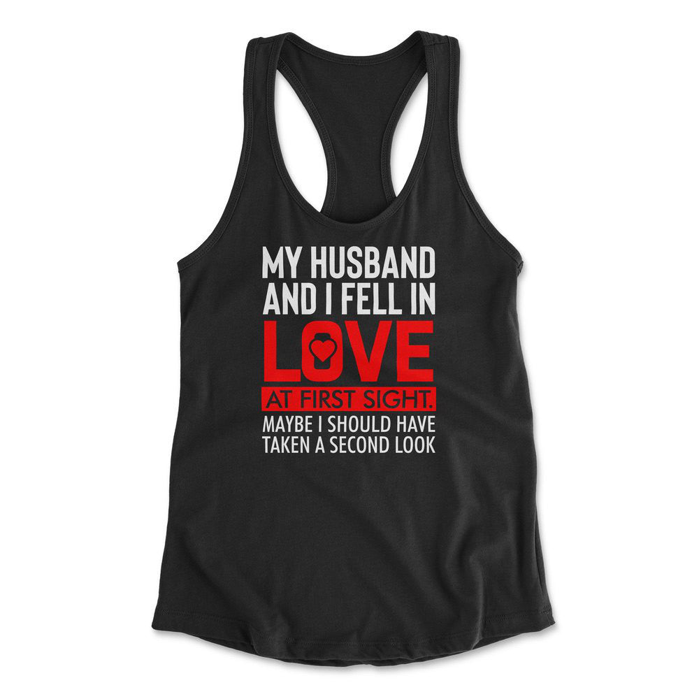 My Husband And I Fell In Love At First Sight. May Be I Should Have Taken A Second Look Womens Racerback Tank in Black color