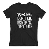 Mirrors Dont Lie And Lucky For You, They Don't Laugh Womens T-Shirt in Black color